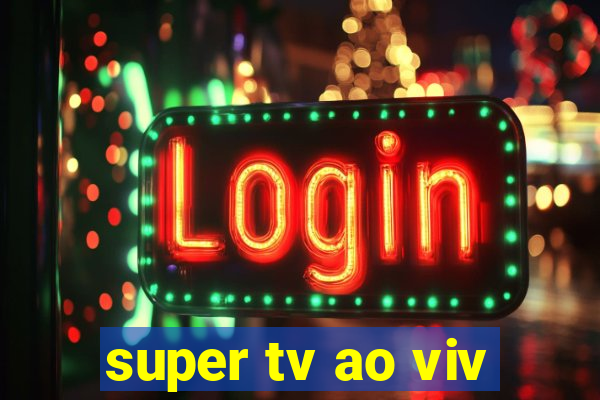 super tv ao viv